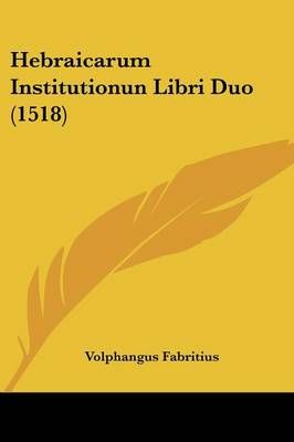 Hebraicarum Institutionun Libri Duo (1518) By Volphangus Fabritius