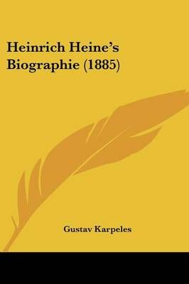 Heinrich Heine's Biographie (1885) By Gustav Karpeles 9781104759162