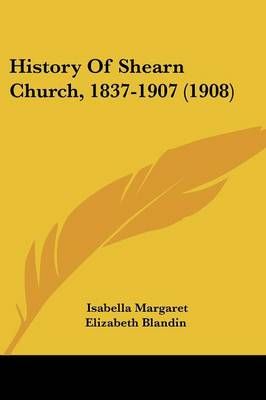 History Of Shearn Church, 1837-1907 (1908) 9781104766894 (Paperback)
