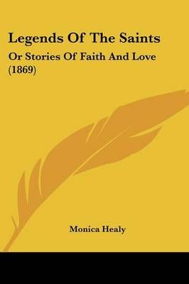 Legends Of The Saints By Monica Healy 9781104777982 (Paperback)
