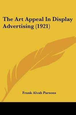 The Art Appeal In Display Advertising (1921) By Frank Alvah Parsons