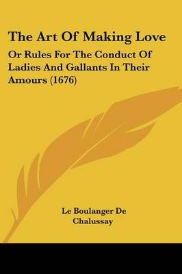 The Art Of Making Love By Le Boulanger De Chalussay 9781104783693