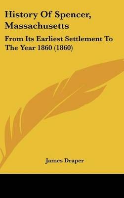 History Of Spencer, Massachusetts By James Draper 9781104808525