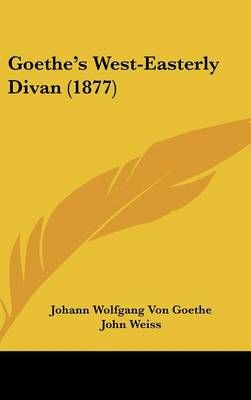 Goethe's West-Easterly Divan (1877) 9781104810016 (Hardback)