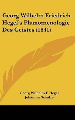 Georg Wilhelm Friedrich Hegel's Phanomenologie Des Geistes (1841)
