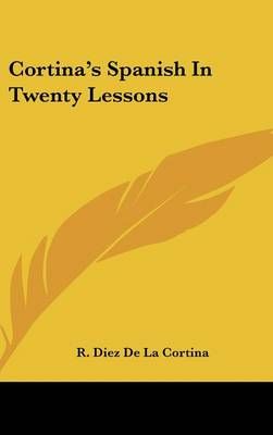 Cortina's Spanish In Twenty Lessons By R Diez De La Cortina (Hardback)
