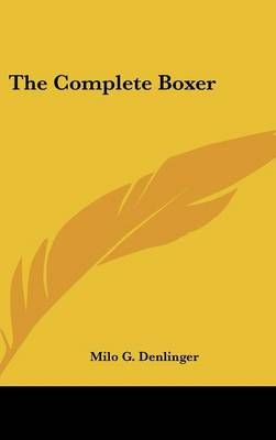 The Complete Boxer By Milo G Denlinger 9781104854119 (Hardback)