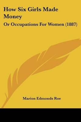 How Six Girls Made Money By Marion Edmonds Roe 9781104868253