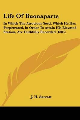 Life Of Buonaparte By J H Sarratt 9781104882426 (Paperback)