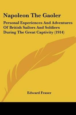 Napoleon The Gaoler By Edward Fraser 9781104884703 (Paperback)