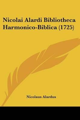 Nicolai Alardi Bibliotheca Harmonico-Biblica (1725) 9781104885946