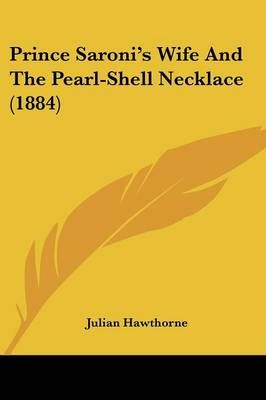 Prince Saroni's Wife And The Pearl-Shell Necklace (1884) 9781104894238