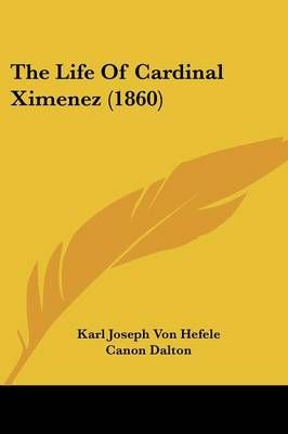 The Life Of Cardinal Ximenez (1860) 9781104916077 (Paperback)