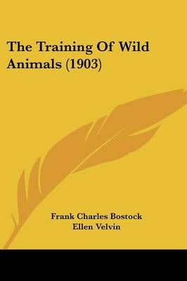 The Training Of Wild Animals (1903) 9781104922627 (Paperback)