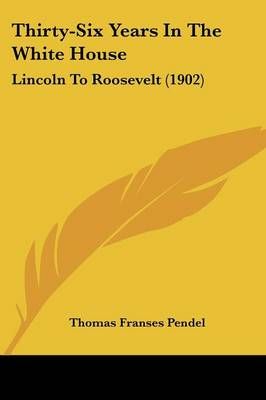 Thirty-Six Years In The White House By Thomas Franses Pendel
