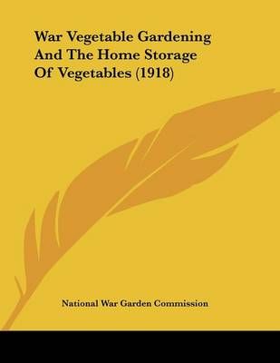 War Vegetable Gardening And The Home Storage Of Vegetables (1918)