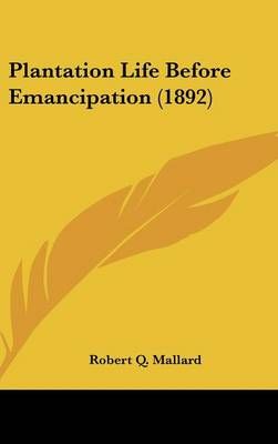 Plantation Life Before Emancipation (1892) By Robert Q Mallard