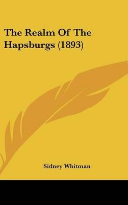The Realm Of The Hapsburgs (1893) By Sidney Whitman 9781104954277