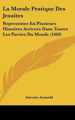 La Morale Pratique Des Jesuites By Antoine Arnauld 9781104962388