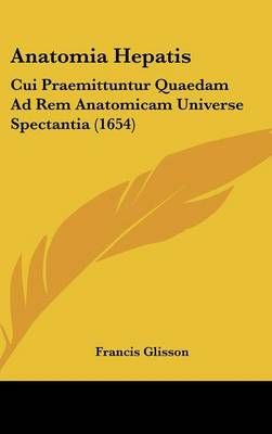 Anatomia Hepatis By Francis Glisson 9781104978181 (Hardback)