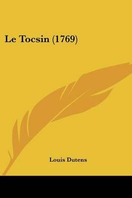 Le Tocsin (1769) By Louis Dutens 9781104989392 (Paperback)