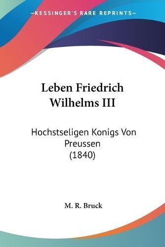 Leben Friedrich Wilhelms III By M R Bruck 9781104989781 (Paperback)