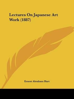 Lectures On Japanese Art Work (1887) By Ernest Abraham Hart