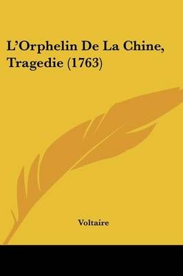 L'Orphelin De La Chine, Tragedie (1763) By Voltaire 9781104995973