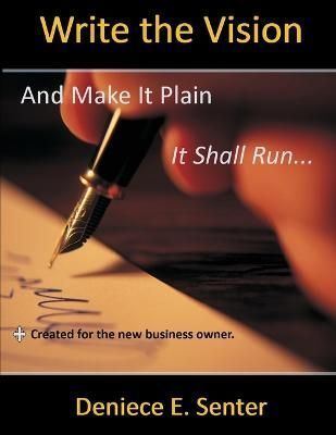 Write the Vision and Make it Plain By Deniece E. Senter 9781105065224