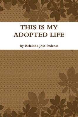 This is My Adopted Life By Belzinha Pedrosa 9781105106927 (Paperback)