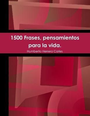 1500 Frases, pensamientos para la vida. By Herrera Carles (Paperback)