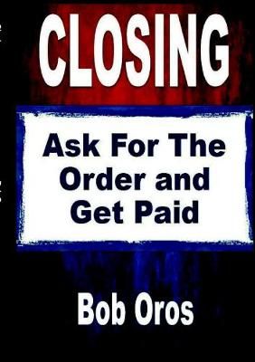 Closing By Bob Oros 9781105225376 (Paperback)