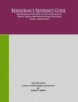 Reinsurance Reference Guide 2012 Edition By Amato, Albert (Paperback)