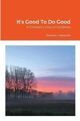 It's Good To Do Good By Hancock 9781105338267 (Paperback)