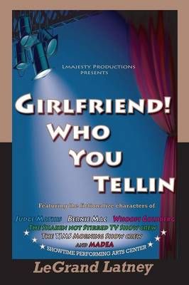 GirlFriend! Who You Tellin By LeGrand Latney 9781105412189 (Paperback)