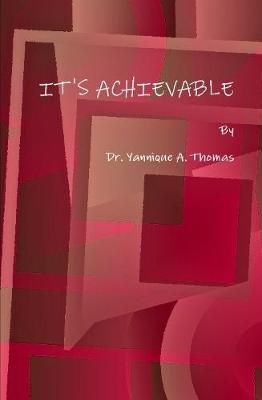 IT'S ACHIEVABLE By Dr. Yannique A. Thomas 9781105562662 (Hardback)