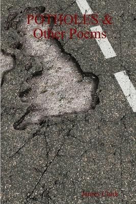 POTHOLES & Other Poems By Clark 9781105585098 (Paperback)