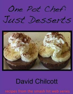 One Pot Chef: Just Desserts By David Chilcott 9781105608186