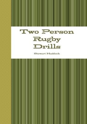 Two Person Rugby Drills By Stewart Haddock 9781105633423 (Paperback)