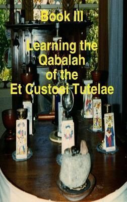 Book III Learning the Qabalah of the Et Custosi Tutelae By & Cabalis