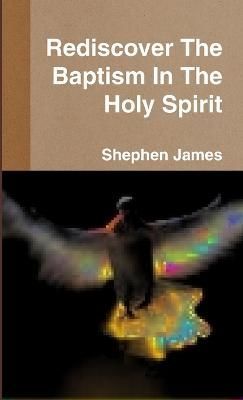 Rediscover The Baptism In The Holy Spirit By James Aka Daniel Harris
