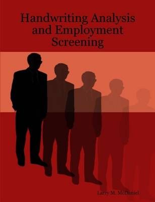 Handwriting Analysis and Employment Screening By Larry M. McDaniel