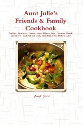 Julie's Friends & Family Cookbook By Julie, Aunt 9781105847813