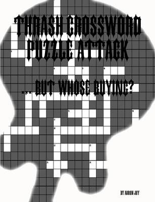 Thrash Crossword Puzzle Attack ... But Whose Buying? By Aaron Joy