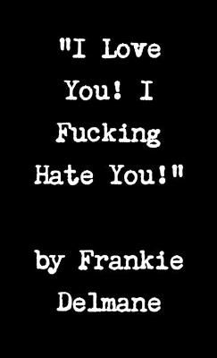 I Love You! I Fucking Hate You! By Delmane 9781105935336 (Paperback)