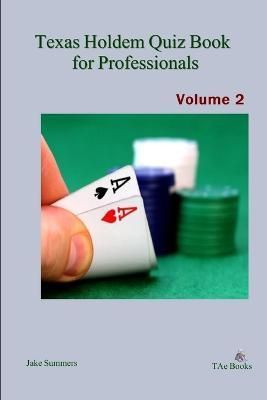Texas Holdem Quiz Book for Professionals, Volume 2 By Jake Summers