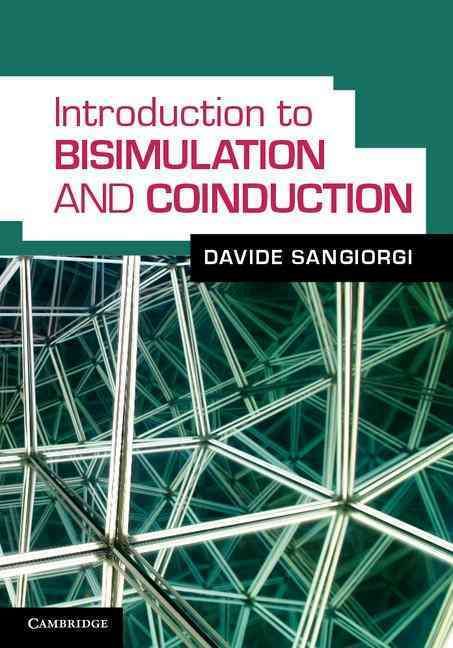 An Introduction to Bisimulation and Coinduction By Davide Sangiorgi