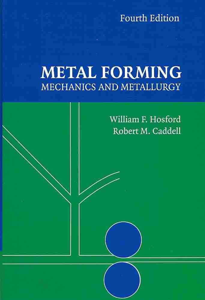 Metal Forming: Mechanics and Metallurgy By Hosford, William F.