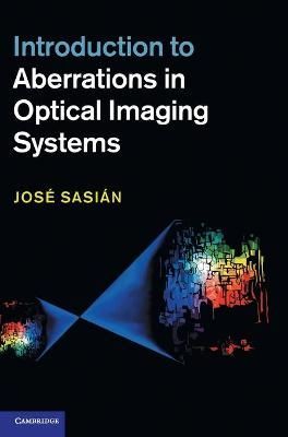 Introduction to Aberrations in Optical Imaging Systems By Sasi N., Jos