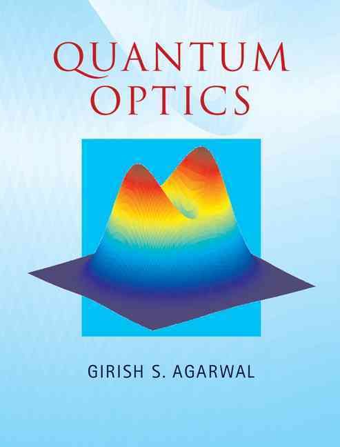 Quantum Optics By G. S. Agarwal 9781107006409 (Hardback)
